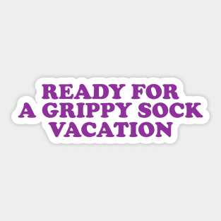 Time for a Grippy Sock Vacation - Nurse Grippy Gift Sticker